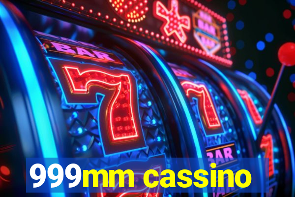 999mm cassino